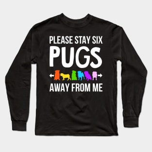 Please Stay 6 Pugs Away From Me Long Sleeve T-Shirt